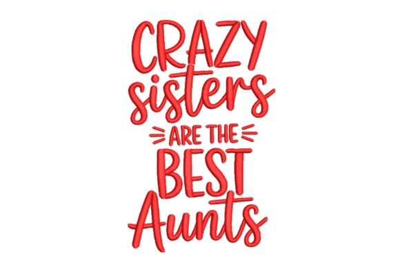 Crazy Sisters Best Aunts: A Thoughtful Embroidery Design for Handmade Gifts